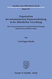 book Organisation der automatisierten Datenverarbeitung in der öffentlichen Verwaltung: Eine Untersuchung unter besonderer Berücksichtigung organisationsrechtlicher Fragen