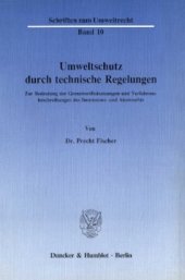 book Umweltschutz durch technische Regelungen: Zur Bedeutung der Grenzwertfestsetzungen und Verfahrensbeschreibungen des Immissions- und Atomrechts