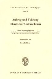 book Auftrag und Führung öffentlicher Unternehmen: Vorträge und Diskussionsbeiträge der 45. Staatswissenschaftlichen Fortbildungstagung 1977 der Hochschule für Verwaltungswissenschaften Speyer