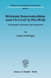 book Befreiende Konzernabschlüsse nach US-GAAP (§ 292a HGB): Verstoß gegen Verfassungs- und Europarecht?