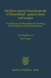 book 300 Jahre externe Finanzkontrolle in Deutschland – gestern, heute und morgen: Festschrift zur 300. Wiederkehr der Errichtung der Preußischen General-Rechenkammer