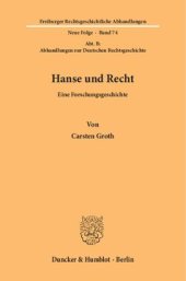 book Hanse und Recht: Eine Forschungsgeschichte. (Abt. B: Abhandlungen zur Deutschen Rechtsgeschichte)