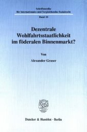 book Dezentrale Wohlfahrtsstaatlichkeit im föderalen Binnenmarkt?: Eine verfassungs- und sozialrechtliche Untersuchung am Beispiel der Vereinigten Staaten von Amerika