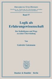 book Logik als Erfahrungswissenschaft: Der Kalkülismus und Wege zu seiner Überwindung