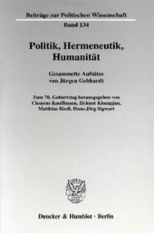 book Politik, Hermeneutik, Humanität: Gesammelte Aufsätze. Zum 70. Geburtstag hrsg. von Clemens Kauffmann / Helmut Klumpjan / Matthias Riedl / Hans-Jörg Sigwart