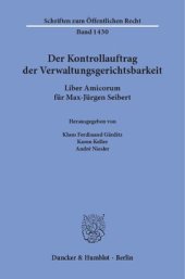 book Der Kontrollauftrag der Verwaltungsgerichtsbarkeit: Liber Amicorum für Max-Jürgen Seibert