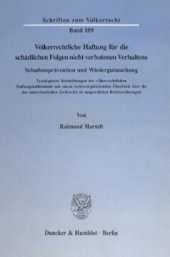 book Völkerrechtliche Haftung für die schädlichen Folgen nicht verbotenen Verhaltens. Schadensprävention und Wiedergutmachung: Typologische Betrachtungen der völkerrechtlichen Haftungsbestände mit einem rechtsvergleichenden Überblick über die des innerstaatlic