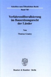 book Verfahrensliberalisierung im Bauordnungsrecht der Länder: Dogmengeschichtliche Entwicklung und Neuausrichtung bauaufsichtlicher Präventivverfahren in Korrelation zu der Risikoverteilung zwischen Staat und privaten Rechtssubjekten