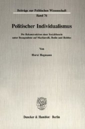 book Politischer Individualismus: Die Rekonstruktion einer Sozialtheorie unter Bezugnahme auf Machiavelli, Bodin und Hobbes