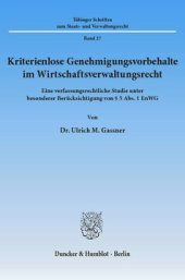 book Kriterienlose Genehmigungsvorbehalte im Wirtschaftsverwaltungsrecht: Eine verfassungsrechtliche Studie unter besonderer Berücksichtigung von § 5 Abs. 1 EnWG