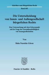 book Die Unterscheidung von Innen- und Außengesellschaft bürgerlichen Rechts: Eine Untersuchung mit dem Schwerpunkt auf der Frage der Gesamthandsfähigkeit von Innengesellschaften