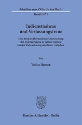 book Indienstnahme und Verfassungstreue: Eine bereichsübergreifende Untersuchung der Anforderungen an private Akteure bei der Wahrnehmung staatlicher Aufgaben