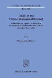 book Torhüter zur Verwaltungsgerichtsbarkeit: Rechtsschutz im Eigenverwaltungsrecht der Europäischen Union unter dem Einfluss der Århus-Konvention