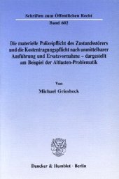 book Die materielle Polizeipflicht des Zustandsstörers und die Kostentragungspflicht nach unmittelbarer Ausführung und Ersatzvornahme - dargestellt am Beispiel der Altlasten-Problematik