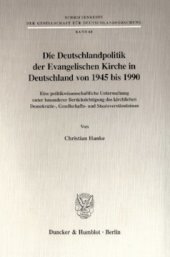 book Die Deutschlandpolitik der Evangelischen Kirche in Deutschland von 1945 bis 1990: Eine politikwissenschaftliche Untersuchung unter besonderer Berücksichtigung des kirchlichen Demokratie-, Gesellschafts- und Staatsverständnisses