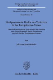 book Strafprozessuale Rechte des Verletzten in der Europäischen Union: Eine rechtsvergleichende Analyse sowie der Vorschlag eines Alternativmodells für die Befriedigung des individuellen Genugtuungsinteresses