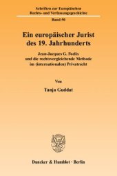 book Ein europäischer Jurist des 19. Jahrhunderts: Jean-Jacques G. Foelix und die rechtsvergleichende Methode im (internationalen) Privatrecht