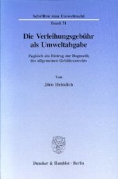 book Die Verleihungsgebühr als Umweltabgabe: Zugleich ein Beitrag zur Dogmatik des allgemeinen Gebührenrechts