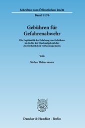 book Gebühren für Gefahrenabwehr: Die Legitimität der Erhebung von Gebühren im Lichte der Staatsaufgabenlehre des freiheitlichen Verfassungsstaates