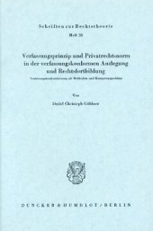 book Verfassungsprinzip und Privatrechtsnorm in der verfassungskonformen Auslegung und Rechtsfortbildung: Verfassungskonkretisierung als Methoden- und Kompetenzproblem