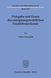 book Preisgabe und Ersatz des enteignungsrechtlichen Finalitätsmerkmals