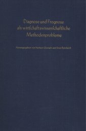 book Diagnose und Prognose als wirtschaftswissenschaftliche Methodenprobleme: Verhandlungen auf der Arbeitstagung des Vereins für Socialpolitik in Garmisch-Partenkirchen 1961