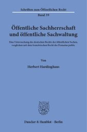 book Öffentliche Sachherrschaft und öffentliche Sachwaltung: Eine Untersuchung des deutschen Rechts der öffentlichen Sachen, verglichen mit dem französischen Recht des Domaine public