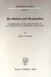 book Revolution und Resignation: Sozialphilosophie und die geschichtliche Krise im 20. Jahrhundert bei Max Horkheimer und Hans Freyer