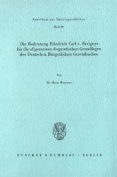 book Die Bedeutung Friedrich Carl v. Savignys für die allgemeinen dogmatischen Grundlagen des Deutschen Bürgerlichen Gesetzbuches