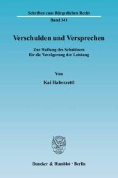 book Verschulden und Versprechen: Zur Haftung des Schuldners für die Verzögerung der Leistung