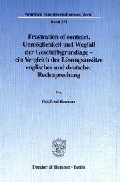 book Frustration of contract: Unmöglichkeit und Wegfall der Geschäftsgrundlage - ein Vergleich der Lösungsansätze englischer und deutscher Rechtsprechung