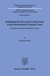 book Rethinking the Prosecutor’s Discretion at the International Criminal Court: Substantive Limitations and Judicial Control