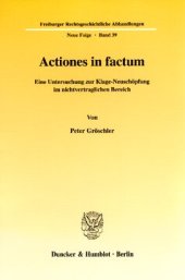 book Actiones in factum: Eine Untersuchung zur Klage-Neuschöpfung im nichtvertraglichen Bereich