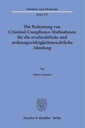 book Die Bedeutung von Criminal-Compliance-Maßnahmen für die strafrechtliche und ordnungswidrigkeitenrechtliche Ahndung