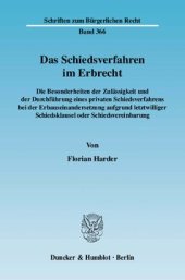 book Das Schiedsverfahren im Erbrecht: Die Besonderheiten der Zulässigkeit und der Durchführung eines privaten Schiedsverfahrens bei der Erbauseinandersetzung aufgrund letztwilliger Schiedsklausel oder Schiedsvereinbarung