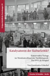 book Katalysatoren der Kulturkritik?: Konservative Verlage im Westdeutschland der Nachkriegszeit. Die DVA als Beispiel