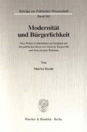 book Modernität und Bürgerlichkeit: Max Webers Freiheitslehre im Vergleich mit den politischen Ideen von Alexis de Tocqueville und Jean-Jacques Rousseau