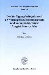 book Die Verfügungsbefugnis nach § 8 Vermögenszuordnungsgesetz und korrespondierende Ausgleichsansprüche: Darstellung anhand des zu Wohnzwecken genutzten Vermögens nach Art. 22 Abs. 4 des Einigungsvertrages und der Privatisierung kommunaler Wohnungsbestände