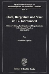 book Stadt, Bürgertum und Staat im 19. Jahrhundert: Selbstverwaltung, Partizipation und Repräsentation in Berlin und Preußen 1806 bis 1918