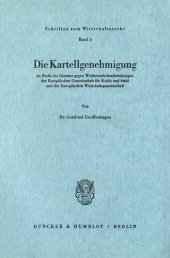 book Die Kartellgenehmigung: im Recht des Gesetzes gegen Wettbewerbsbeschränkungen der Europäischen Gemeinschaft für Kohle und Stahl und der Europäischen Wirtschaftsgemeinschaft