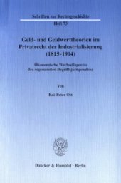 book Geld- und Geldwerttheorien im Privatrecht der Industrialisierung (1815–1914): Ökonomische Wechsellagen in der sogenannten Begriffsjurisprudenz