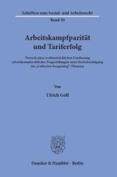 book Arbeitskampfparität und Tariferfolg: Versuch einer rechtstatsächlichen Fundierung arbeitskampfrechtlicher Fragestellungen unter Berücksichtigung der »Collective-bargaining«-Theorien