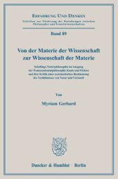 book Von der Materie der Wissenschaft zur Wissenschaft der Materie: Schellings Naturphilosophie im Ausgang der Transzendentalphilosophie Kants und Fichtes und ihre Kritik einer systematischen Bestimmung des Verhältnisses von Natur und Vernunft