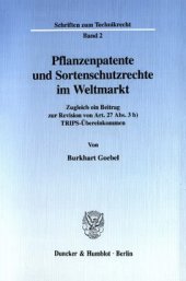 book Pflanzenpatente und Sortenschutzrechte im Weltmarkt: Zugleich ein Beitrag zur Revision von Art. 27 Abs. 3 b) TRIPS-Übereinkommen