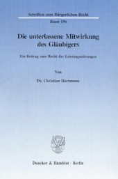 book Die unterlassene Mitwirkung des Gläubigers: Ein Beitrag zum Recht der Leistungsstörungen