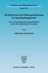 book Rechtsgrund und Haftungsauslösung im Staatshaftungsrecht: Eine Untersuchung auf europarechtlicher und rechtsvergleichender Grundlage