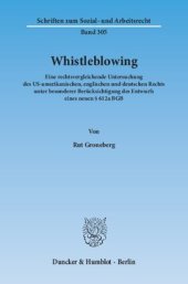 book Whistleblowing: Eine rechtsvergleichende Untersuchung des US-amerikanischen, englischen und deutschen Rechts unter besonderer Berücksichtigung des Entwurfs eines neuen § 612a BGB