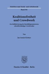 book Koalitionsfreiheit und Crowdwork: Zur Kollektivierung der Beschäftigteninteressen soloselbstständiger Crowdworker