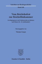 book Vom Reichshofrat zur Reichsfilmkammer: Privilegienpraxis und Urheberrechte an Büchern und Filmen (16.–20. Jahrhundert)