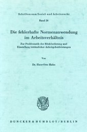 book Die fehlerhafte Normenanwendung im Arbeitsverhältnis: Zur Problematik der Rückforderung und Einstellung irrtümlicher Arbeitgeberleistungen